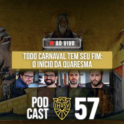 Episódio 57: Todo carnaval tem seu fim: O início da Quaresma Episódio 57: Todo carnaval tem seu fim: O início da Quaresma