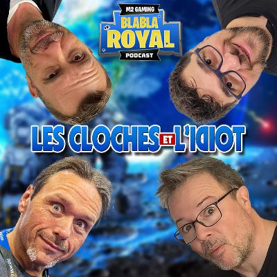 BlaBla Royal 102 - Les Cloches et l'idiot des podcasts jeux vidéo Québécois