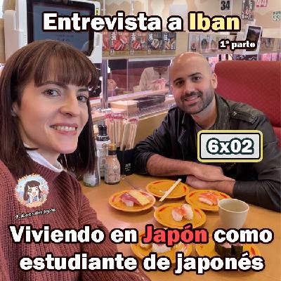 6x02 Entrevista a Iban (1ª parte) - Viviendo en Japón como estudiante de japonés - Visado, primeras impresiones, etc.