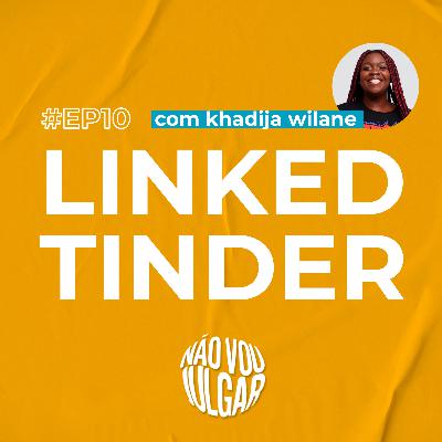 #EP 10 - LinkedTinder, com Khadija Wilane
