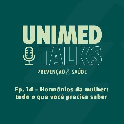 Unimed Talks | EP 14 | Hormônios da mulher: tudo o que você precisa saber, com Dra. Marta Durval e Dra. Clarissa Reck de Barros