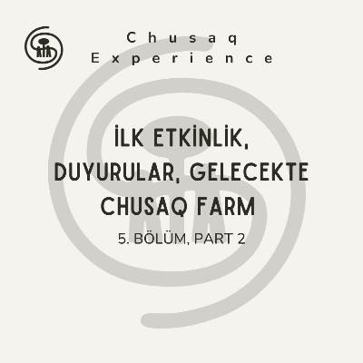 İlk Etkinlik, Duyurular, Gelecekte Chusaq Farm | 5. Bölüm, Part 2 İlk Etkinlik, Duyurular, Gelecekte Chusaq Farm | 5. Bölüm, Part 2