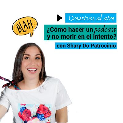 Episodio 4 - ¿Cómo hacer un podcast y no morir en el intento? - Creativos al aire