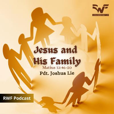 Jesus and His Family (Pdt. Joshua Lie)
