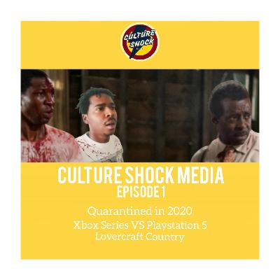 Culture Shock Media Episode 1: Quarantine things, Lovecraft Country, Xbox Series vs PS5