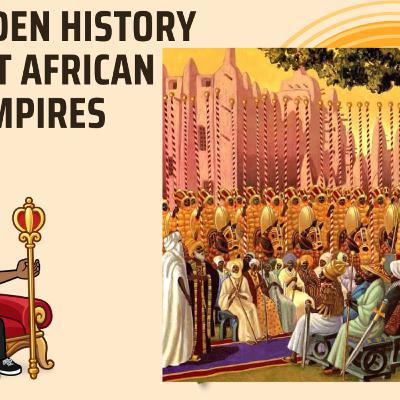 SEASON 10 EPISODE 9: The Hidden History of Great African Empires SEASON 10 EPISODE 9: The Hidden History of Great African Empires