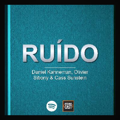 T7 EP024 "Ruído" de Daniel Kahneman, Olivier Sibony & Cass Sunstein