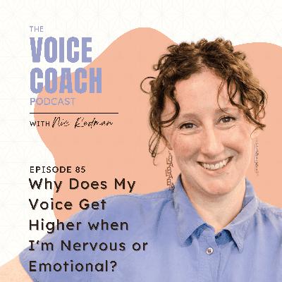085 Why Does My Voice Get Higher when I'm Nervous or Emotional?