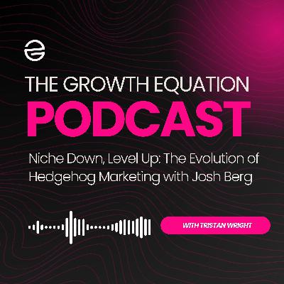 Niche Down, Level Up: The Evolution of Hedgehog Marketing with Josh Berg Niche Down, Level Up: The Evolution of Hedgehog Marketing with Josh Berg