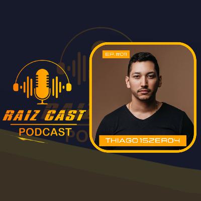 Raiz Cast #011 - Thiago 15zero4