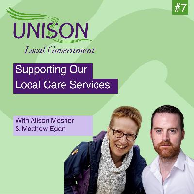 Supporting Our Local Care Services with the CQC’s Alison Mesher & UNISON’s Matthew Egan #S1E7