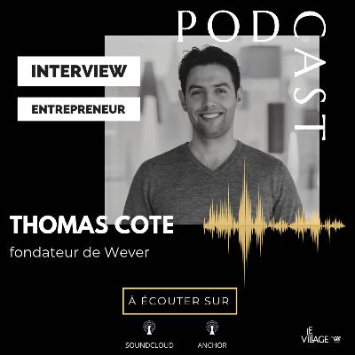 Interview Human of Le Village by CA PCA : Thomas Cote, Fondateur de la startup Wever Interview Human of Le Village by CA PCA : Thomas Cote, Fondateur de la startup Wever