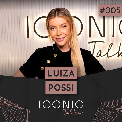 LUIZA POSSI | ICONIC TALKS #005 LUIZA POSSI | ICONIC TALKS #005