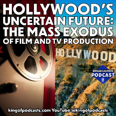 Hollywood's Uncertain Future: The Mass Exodus of Film and TV Production (ep.387)