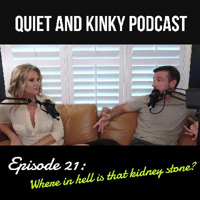 Where in hell is that kidney stone? Where in hell is that kidney stone?