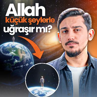 Allah Küçük Şeylerle Uğraşır Mı?