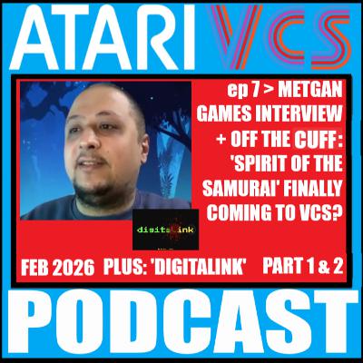 The Atari VCS Podcast > Ep 7 > Interview: METGAN GAMES (Pt 1 &2) + Off The Cuff: 'Spirit of the Samurai' Thoughts