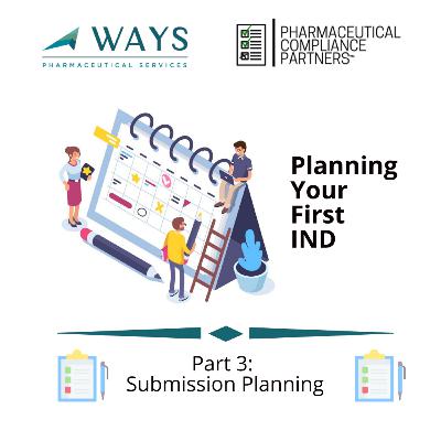 Planning Your First IND Part 3: Submission Planning Planning Your First IND Part 3: Submission Planning