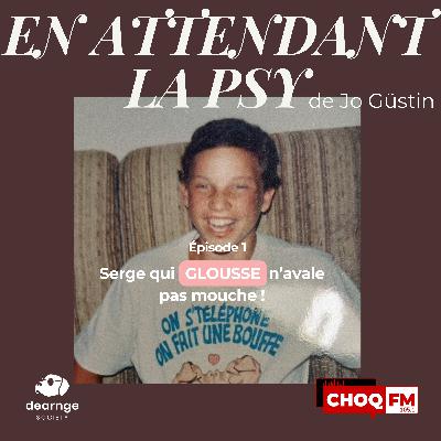 1- Serge qui GLOUSSE n'avale pas mouche