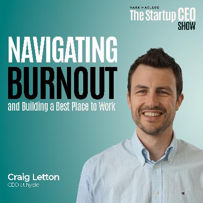 Navigating Burnout and Building a Best Place to Work - with Craig Letton