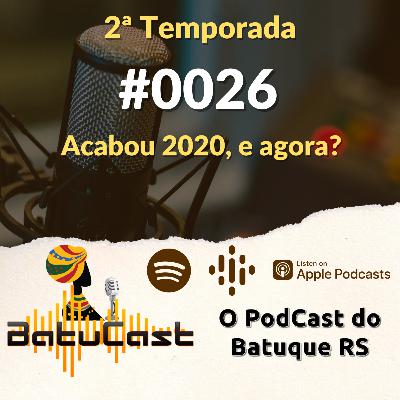 BatuCast - #0026 - 2020 acabou e aí?
