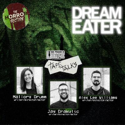 TAPE TALKS - Blind Luck Pictures (Alex Lee Williams, Jay Drakulic, Mallory Drumm) (DREAM EATER)