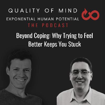 Beyond Coping: Why Trying to Feel Better Keeps You Stuck