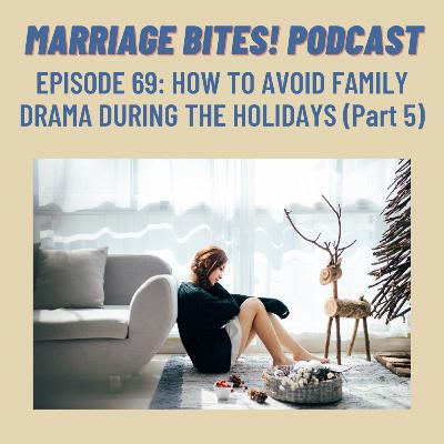 69. How to Avoid Family Drama During the Holidays | Part 5