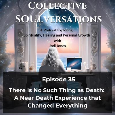 There Is No Such Thing as Death: A Near Death Experience That Changed Everything