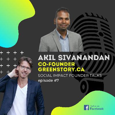 #7 with Akhil Sivanandan Co-Founder of GreenStory.ca