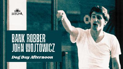 Episode 500: Bank Robber John Wojtowicz – Dog Day Afternoon