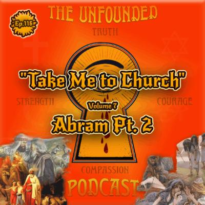 ”Take Me to Church” | Genesis 12 & 13 - Abram | Volume 7 | The Unfounded Podcast ”Take Me to Church” | Genesis 12 & 13 - Abram | Volume 7 | The Unfounded Podcast