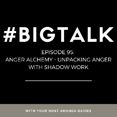 Episode 95 - Anger Alchemy - Unpacking Anger Through the Lens of Shadow Work