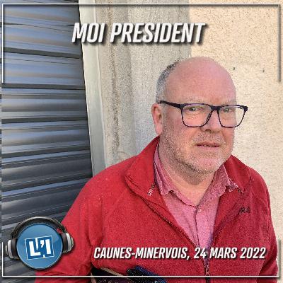 CAUNES MINERVOIS, 24 MARS 2022 - EMISSION MOI PRESIDENT