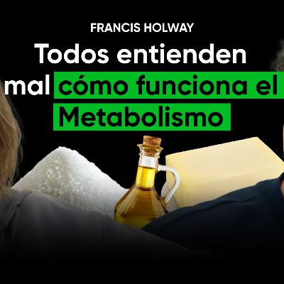 Más Escuchado Francis Holway: BAJAR de peso, Saciedad, Calorias y Metabolismo.
