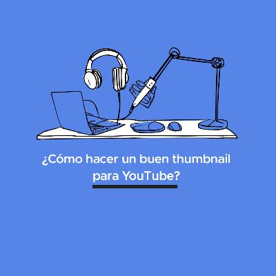 ¿Cómo hacer un buen thumbnail para YouTube?