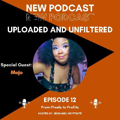 Episode 12 - From Pixels to Profits [Guest - Mojo]