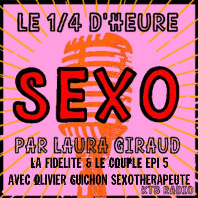 Le quart d'heure sexo épi 5, La fidélité et le couple avec Olivier Guichon, sexothérapeute Le quart d'heure sexo épi 5, La fidélité et le couple avec Olivier Guichon, sexothérapeute