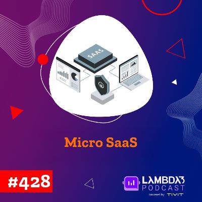 Lambda3 Podcast 428 - Micro SaaS Lambda3 Podcast 428 - Micro SaaS