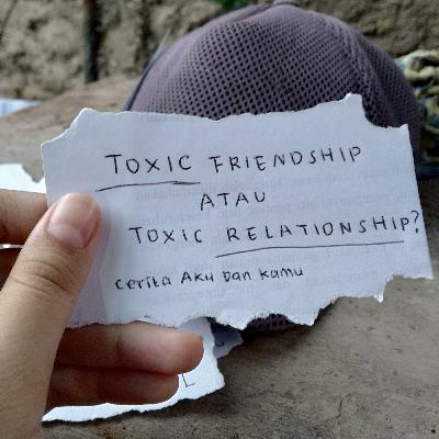 Eps. 05 - Toxic friendship atau Toxic relationship?