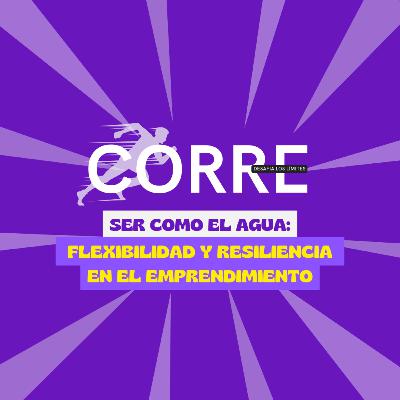 Ser como el agua: flexibilidad y resiliencia en el emprendimiento