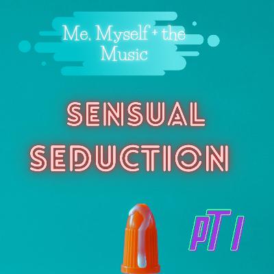 Episode 7: Sensual Seduction Playlist Pt 1 Episode 7: Sensual Seduction Playlist Pt 1