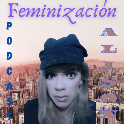 Podcast Feminización , soy Alison y ya quiero ser feliz