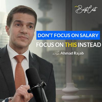 Don’t Focus On Salary — Focus On This (with Ahmad Rajab)