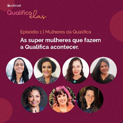 QualiCast #19 - Qualifica Elas: Mulheres da Qualifica QualiCast #19 - Qualifica Elas: Mulheres da Qualifica