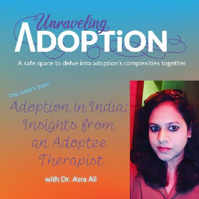 Adoption in India: Insights from an Adoptee Therapist with Dr. Asra Ali - Ep 180