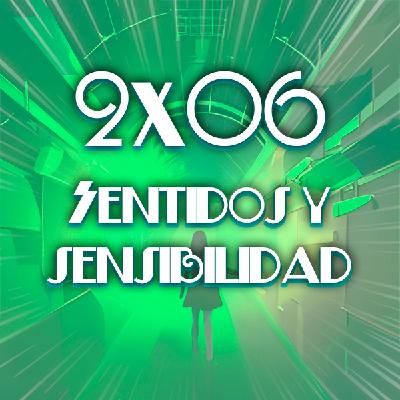 2x06 Sentidos y sensibilidad 2x06 Sentidos y sensibilidad