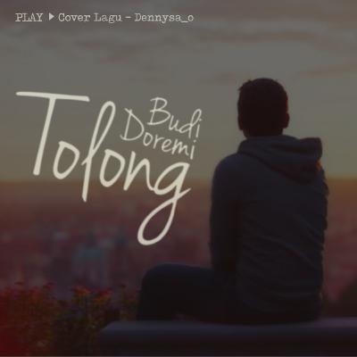 Tolong - Budi Doremi ( Cover Dennysa_o ) Tolong - Budi Doremi ( Cover Dennysa_o )