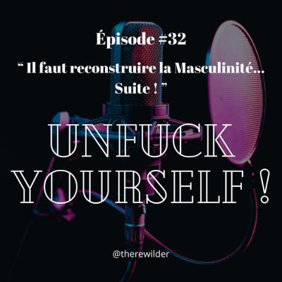 ÉPISODE #32 : “ Il faut reconstruire la Masculinité… Suite ! ”