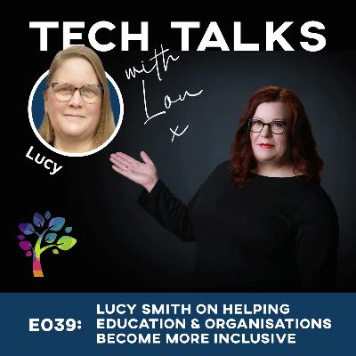 E039: Lucy Smith on helping education and organisations become more inclusive